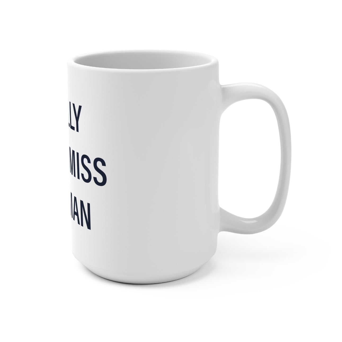 I Really Really Miss Sherman Mug 15oz