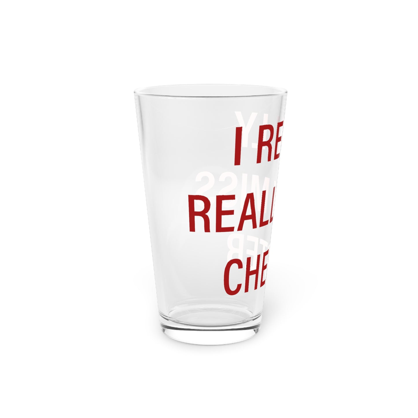 I Really Really Miss Chester Pint Glass, 16oz