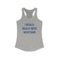 I Really Really Miss Newtown Women's Ideal Racerback Tank Top