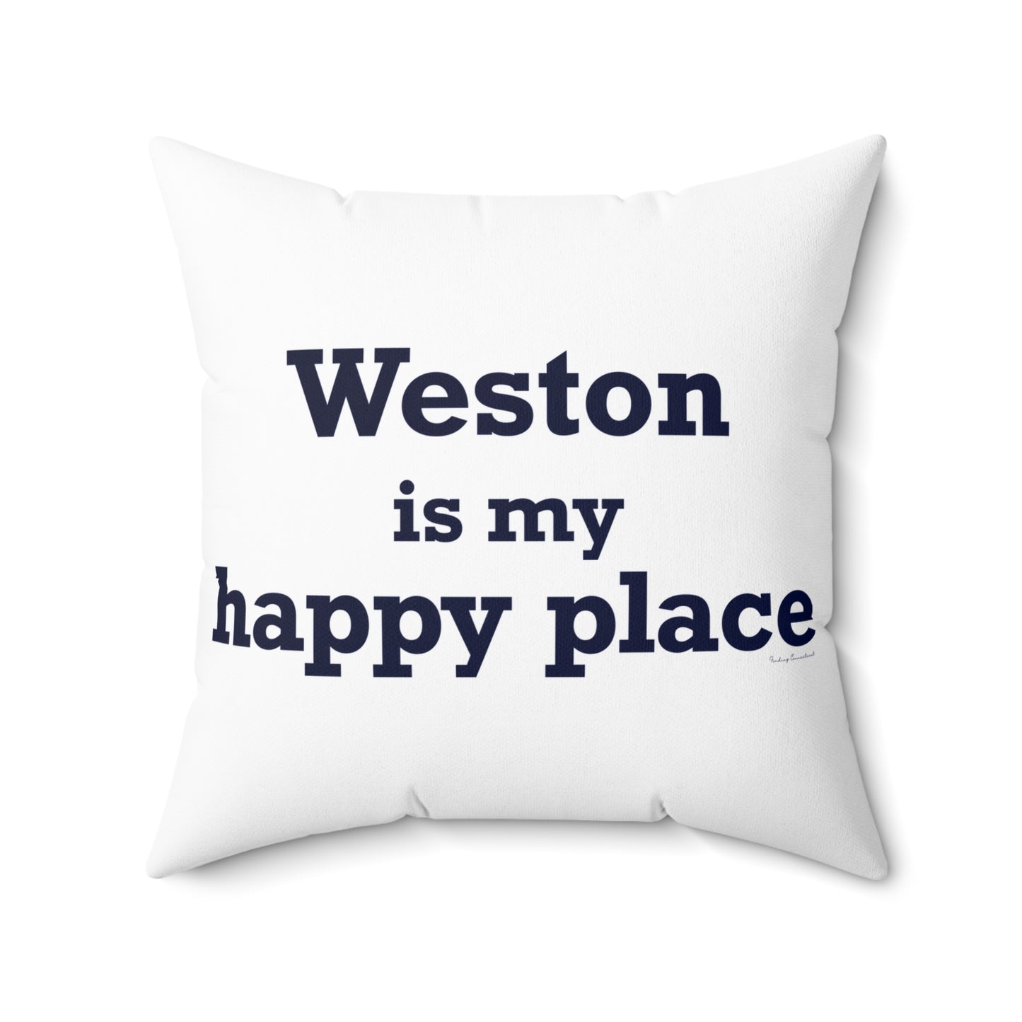 Weston Is My Happy Place  Spun Polyester Square Pillow