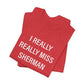 I Really Really Miss Sherman Unisex Jersey Short Sleeve T-Shirt