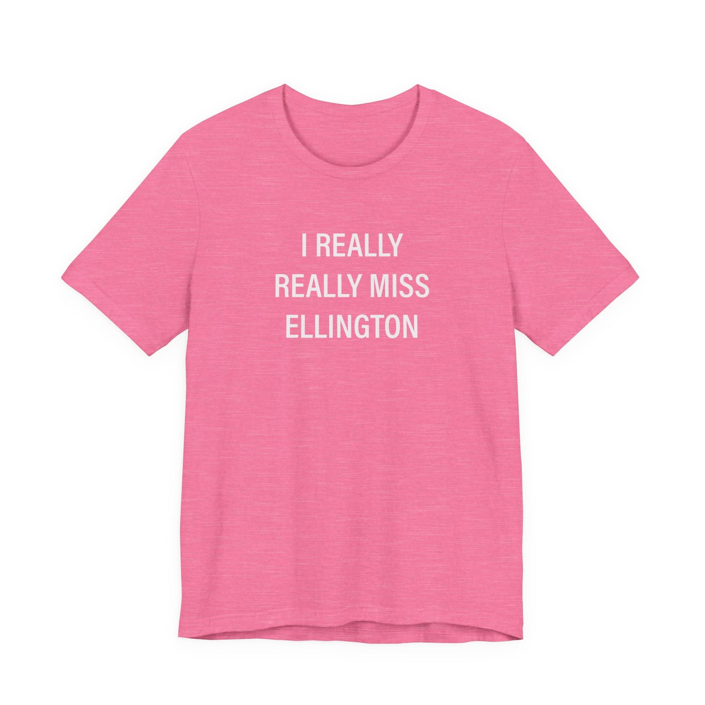 I Really Really Miss Ellington Unisex Jersey Short Sleeve T-Shirt