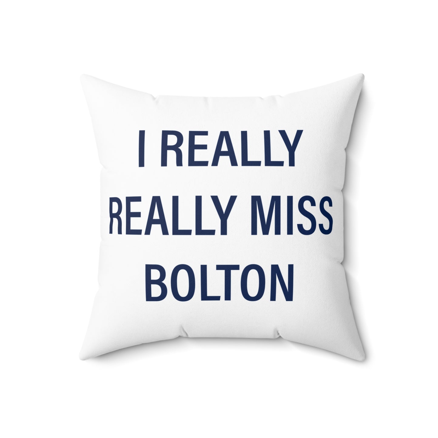 I Really Really Miss Bolton Spun Polyester Square Pillow