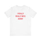 I Really Really Miss Derby Short Sleeve T-Shirt
