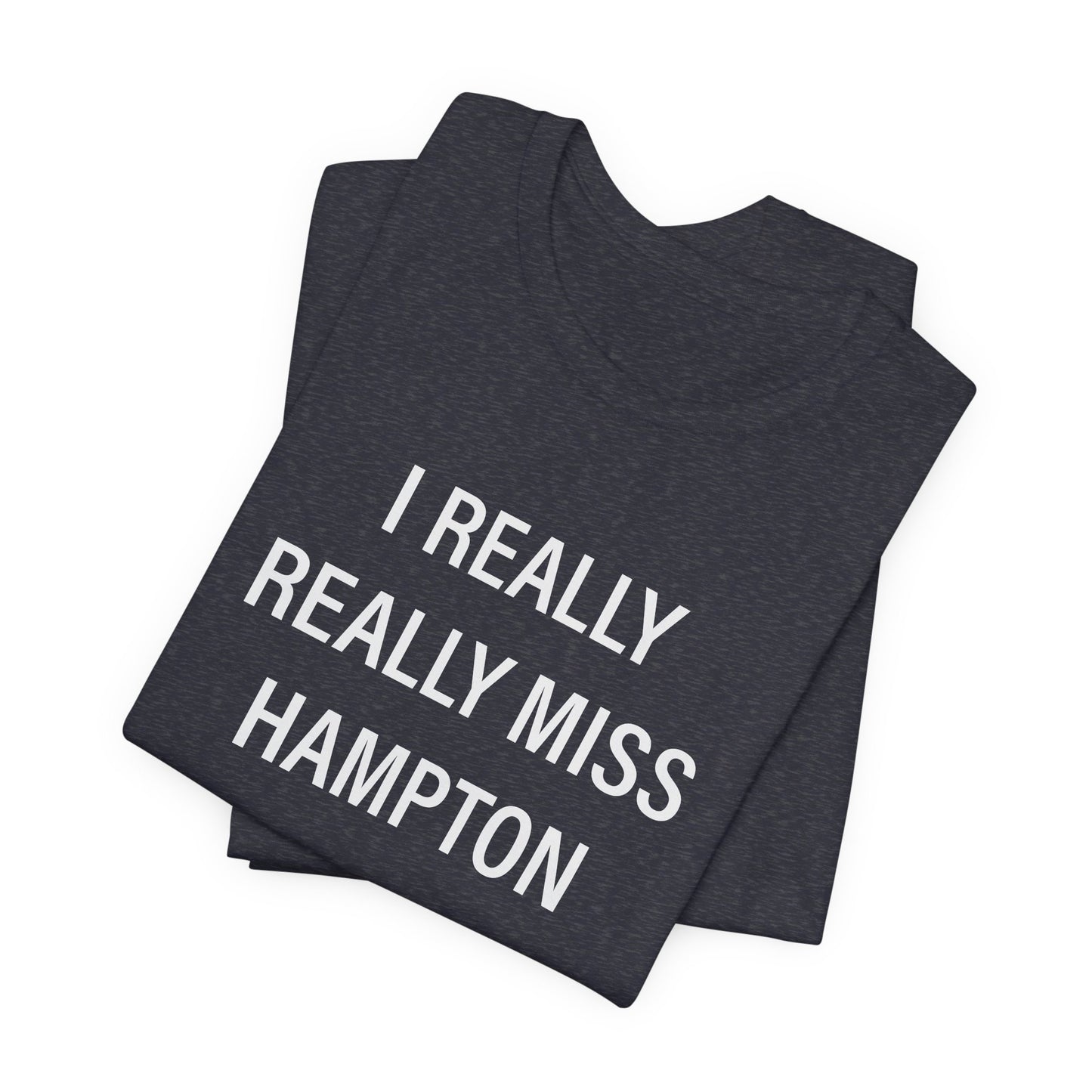 I Really Really Miss Hampton Unisex Jersey Short Sleeve T-Shirt