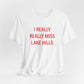 I Really Really Miss Lake Hills Unisex Jersey Short Sleeve T-Shirt