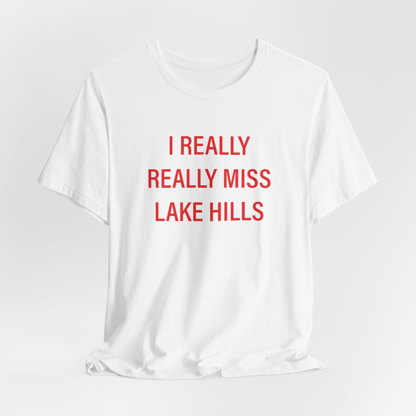 I Really Really Miss Lake Hills Unisex Jersey Short Sleeve T-Shirt