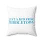 Just a kid from Middletown Spun Polyester Square Pillow