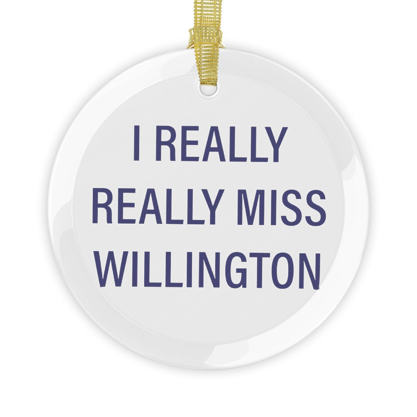 I Really Really Miss Willington Glass Ornaments