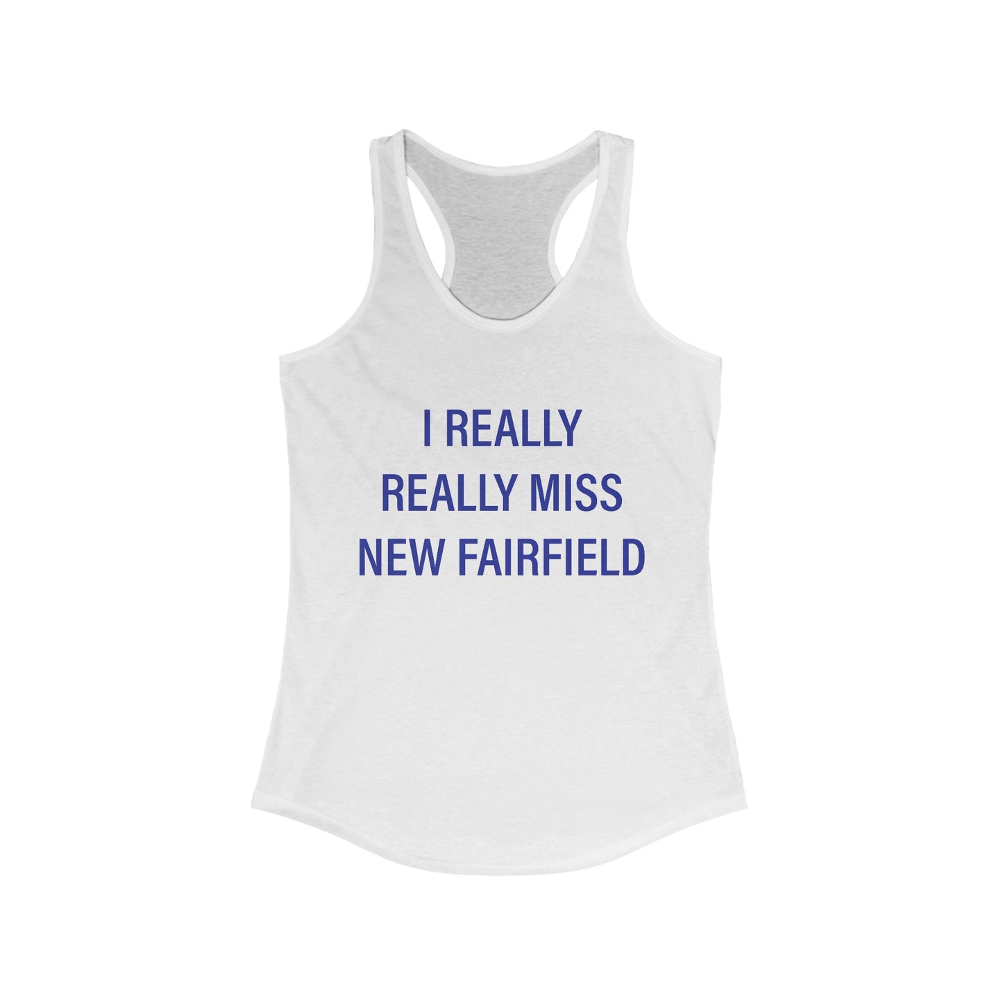I Really Really Miss New Fairfield Women's Ideal Racerback Tank Top