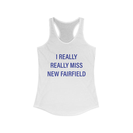 I Really Really Miss New Fairfield Women's Ideal Racerback Tank Top