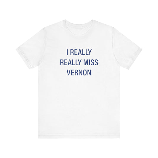 I Really Really Miss Vernon Unisex Jersey Short Sleeve Tee