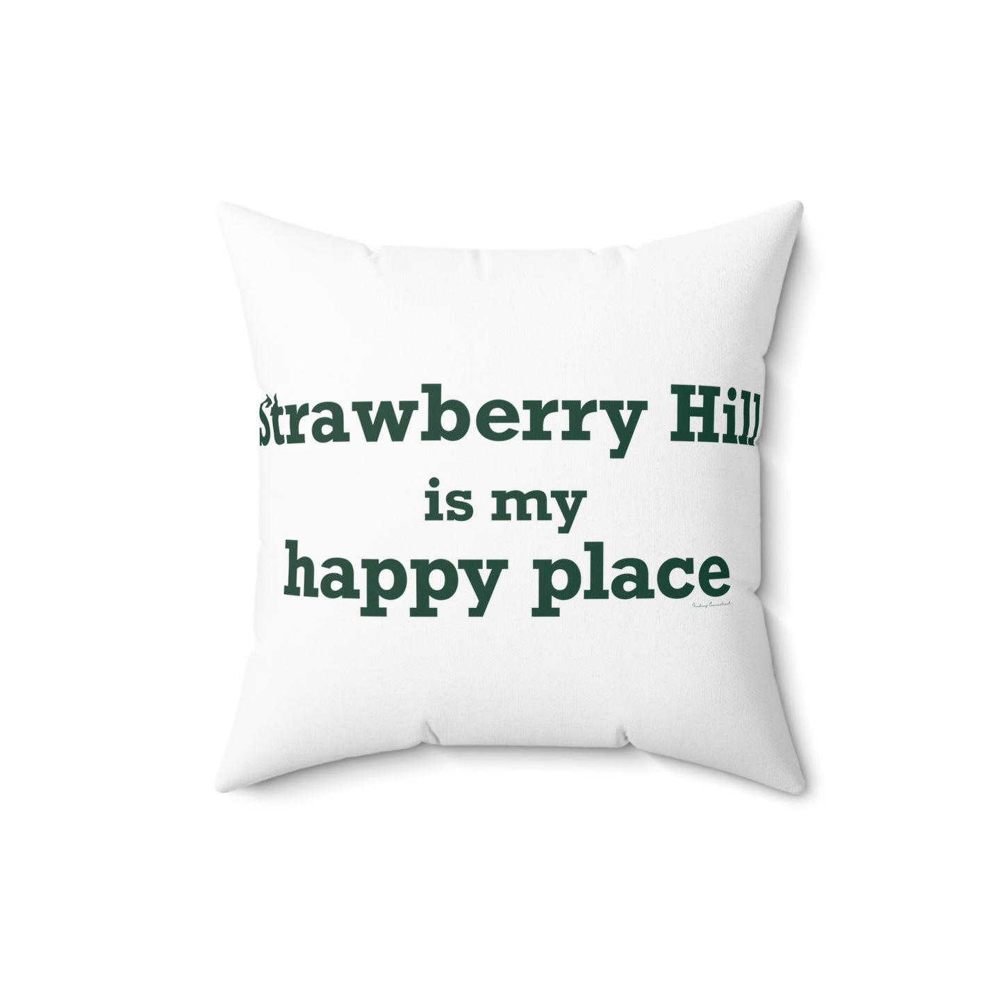 Strawberry Hill is my happy place Spun Polyester Square Pillow