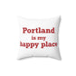 Portland is My Happy Place Spun Polyester Square Pillow