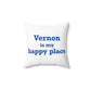 Vernon is My Happy Place  Spun Polyester Square Pillow