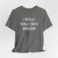 I Really Really Miss Windsor Unisex Jersey Short Sleeve Tee
