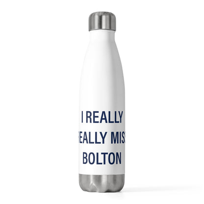 I Really Really Miss Bolton 20oz Insulated Bottle