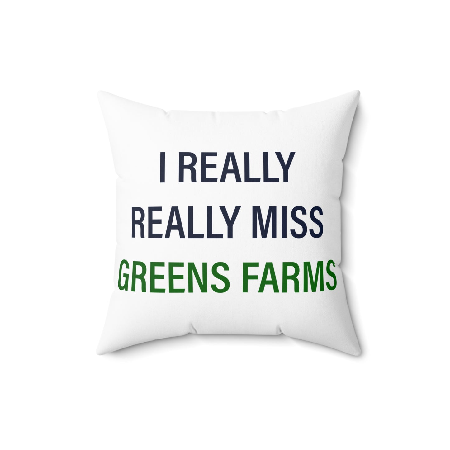 I Really Really Miss Greens Farms Spun Polyester Square Pillow