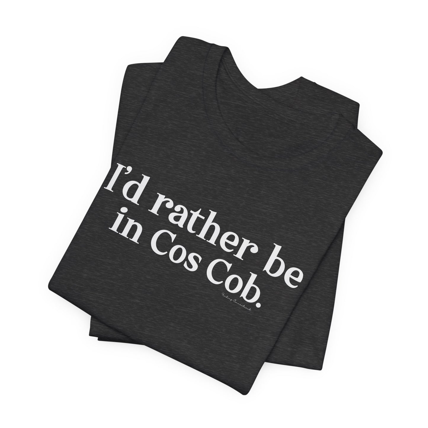 I’d rather be in Cos Cob Unisex Jersey Short Sleeve T-Shirt