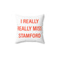 I Really Really Miss Stamford Spun Polyester Square Pillow