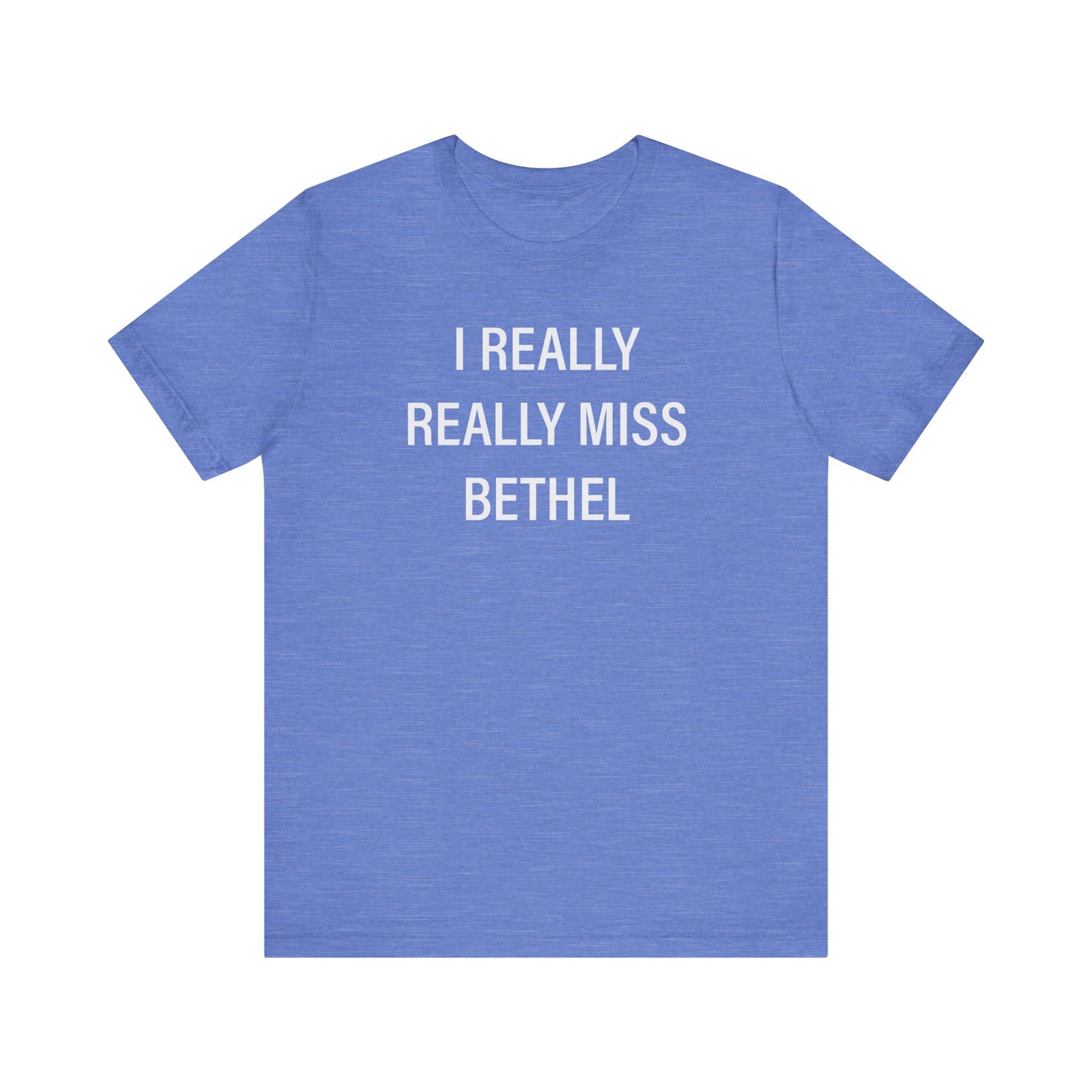 I Really Really Miss Bethel Unisex Jersey Short Sleeve T-Shirt