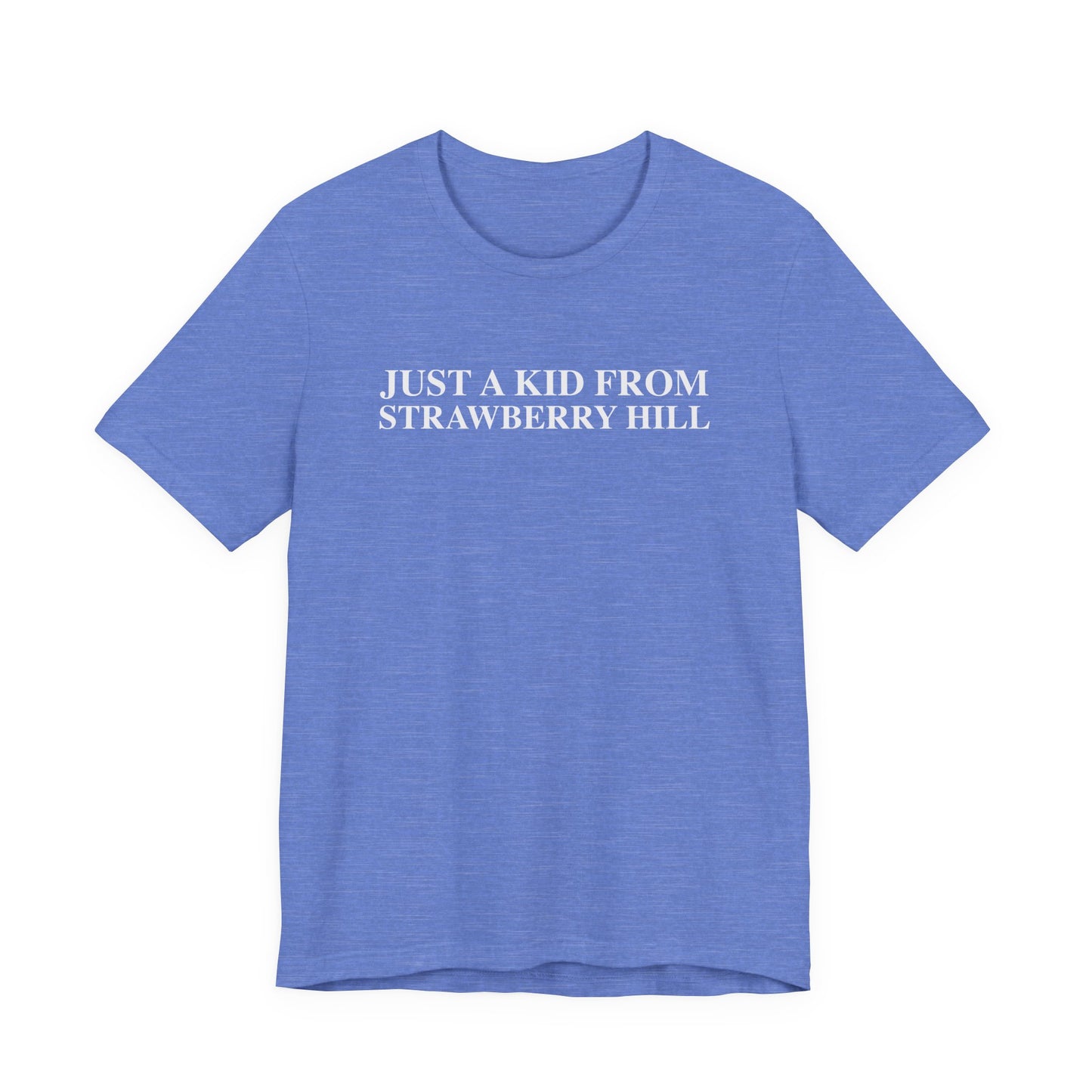 Just a kid from Strawberry Hill Unisex Jersey Short Sleeve T-Shirt