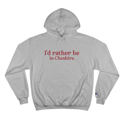 I'd rather be in Cheshire. Champion Hoodie