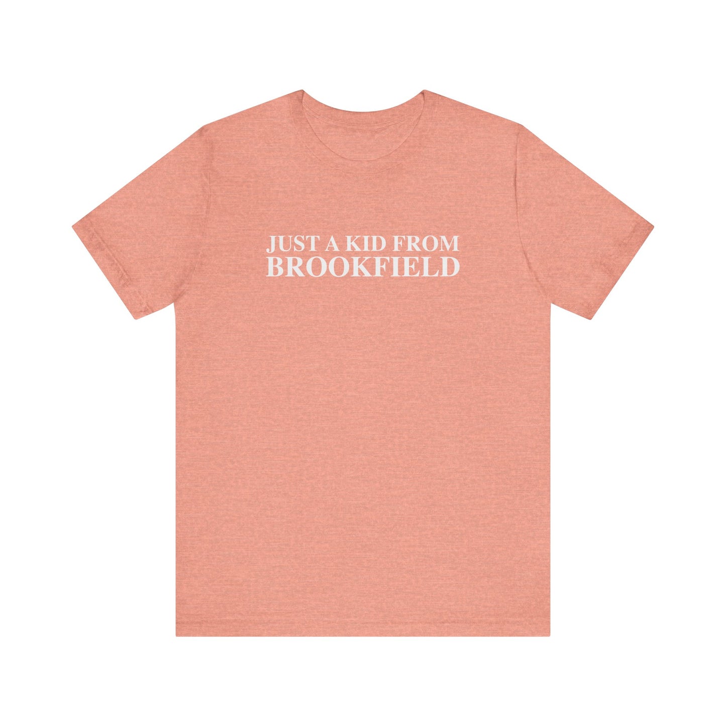 Just a kid from Brookfield Unisex Jersey Short Sleeve T-Shirt