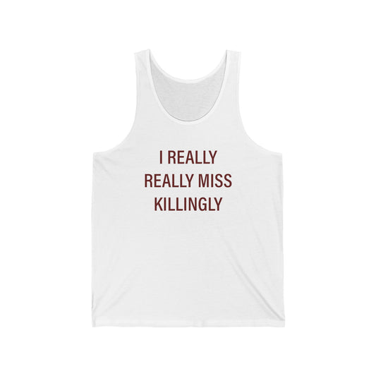 I Really Really Miss Killingly Unisex Jersey Tank Top