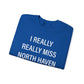 I Really Really Miss North Haven Unisex Heavy Blend™ Crewneck Sweatshirt