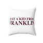Just a kid from Franklin Spun Polyester Square Pillow