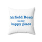 Fairfield Beach is My Happy Place Spun Polyester Square Pillow
