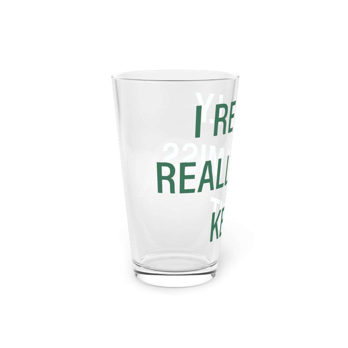 I Really Really Miss Kent Pint Glass, 16oz