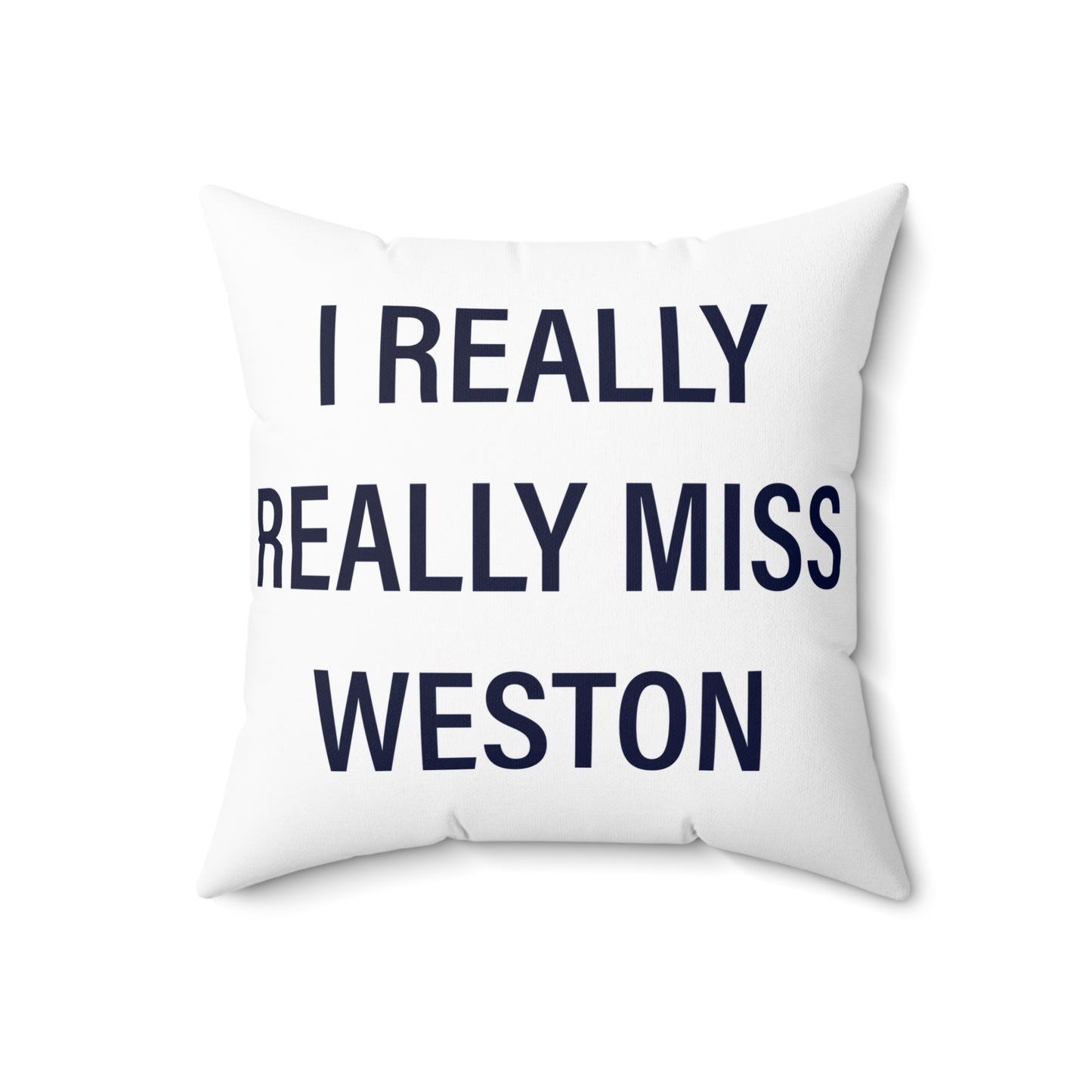 I Really Really Miss Weston Spun Polyester Square Pillow