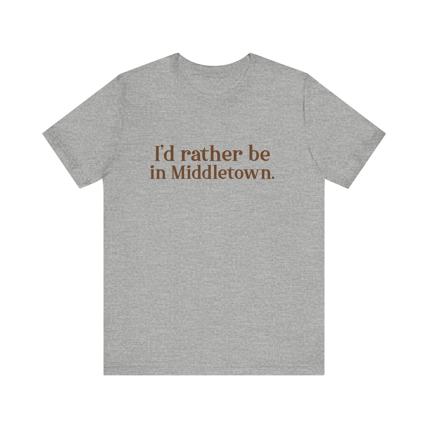 I'd rather be in Middletown Unisex Jersey Short Sleeve Tee