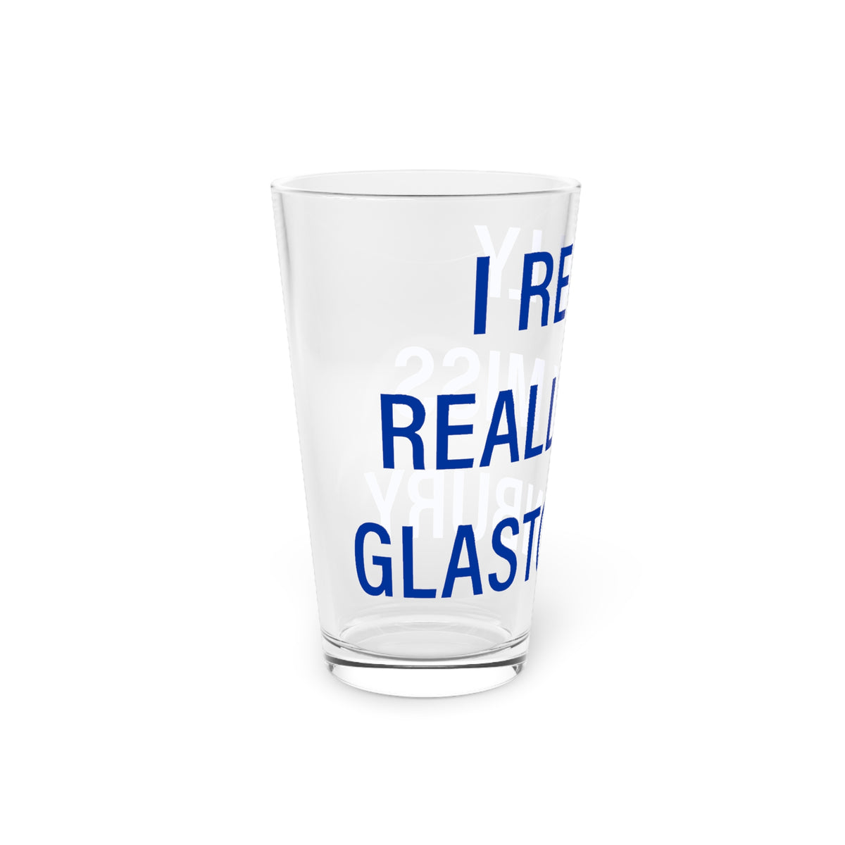 I Really Really Miss Glastonbury Pint Glass, 16oz