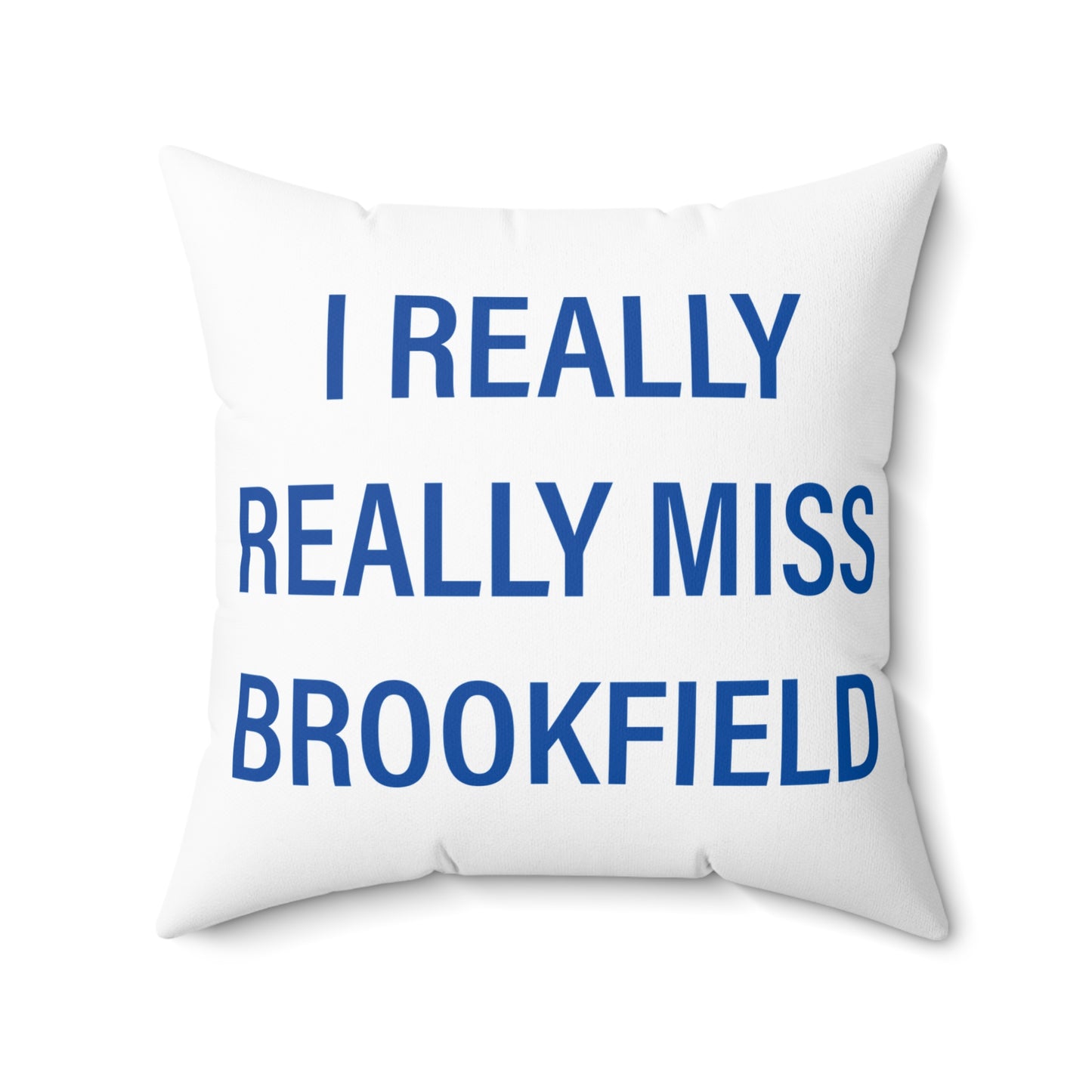 I Really Really Miss Brookfield Spun Polyester Square Pillow