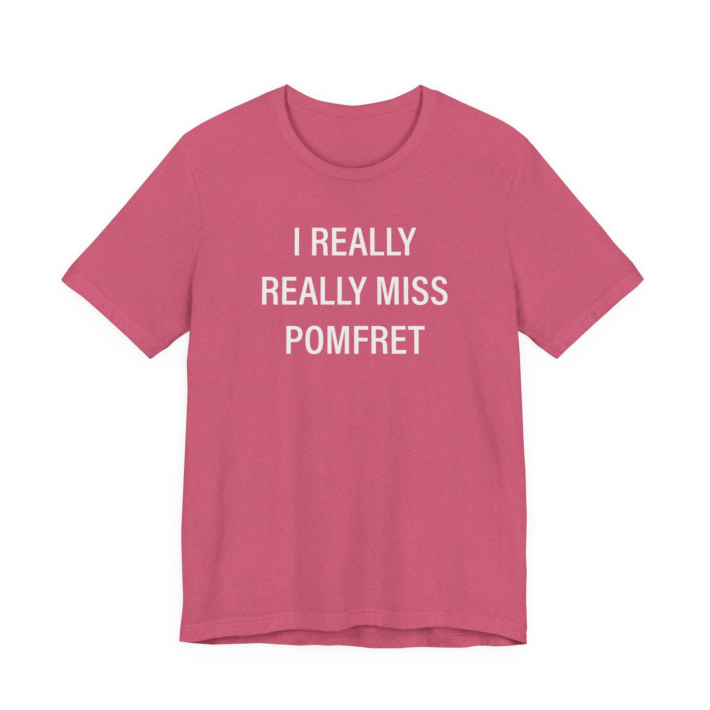 I Really Really Miss Pomfret Unisex Jersey Short Sleeve T-Shirt