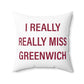 I Really Really Miss Greenwich Spun Polyester Square Pillow