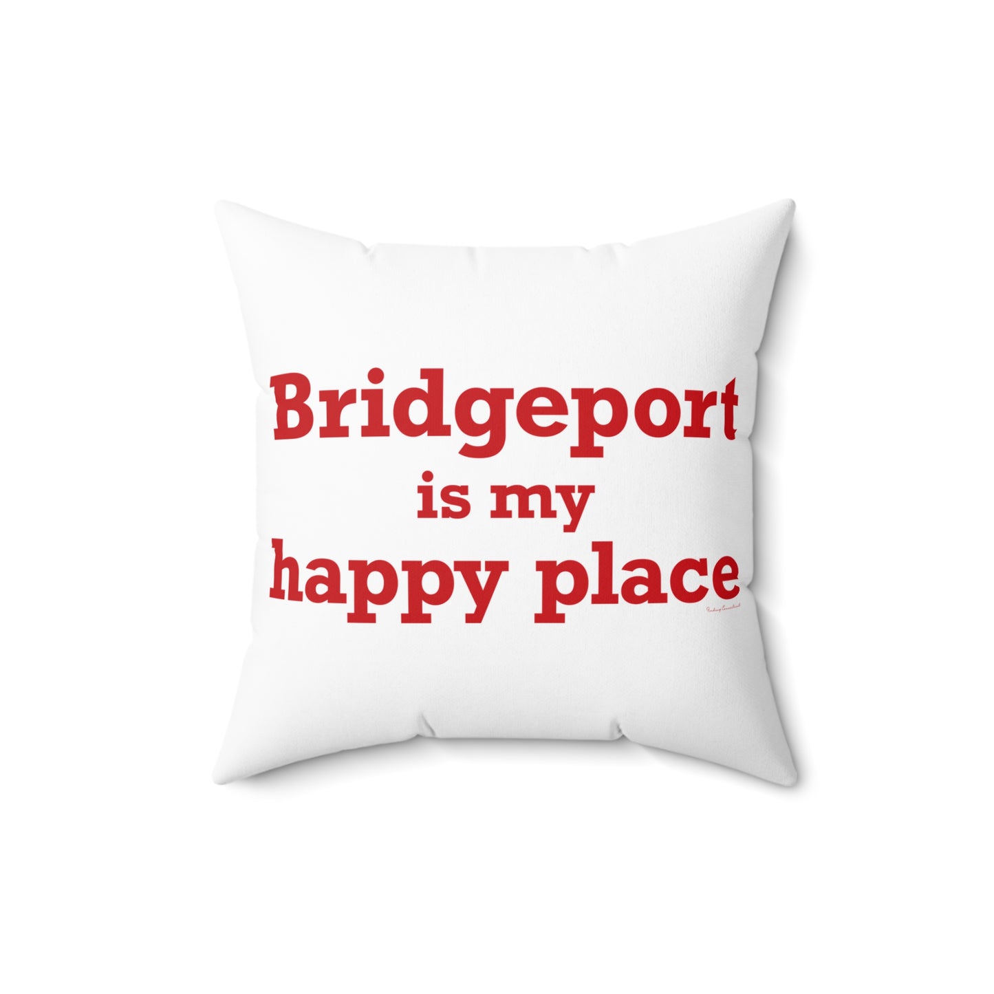 Bridgeport Is My Happy Place  Spun Polyester Square Pillow