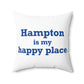 Hampton is My Happy Place Spun Polyester Square Pillow