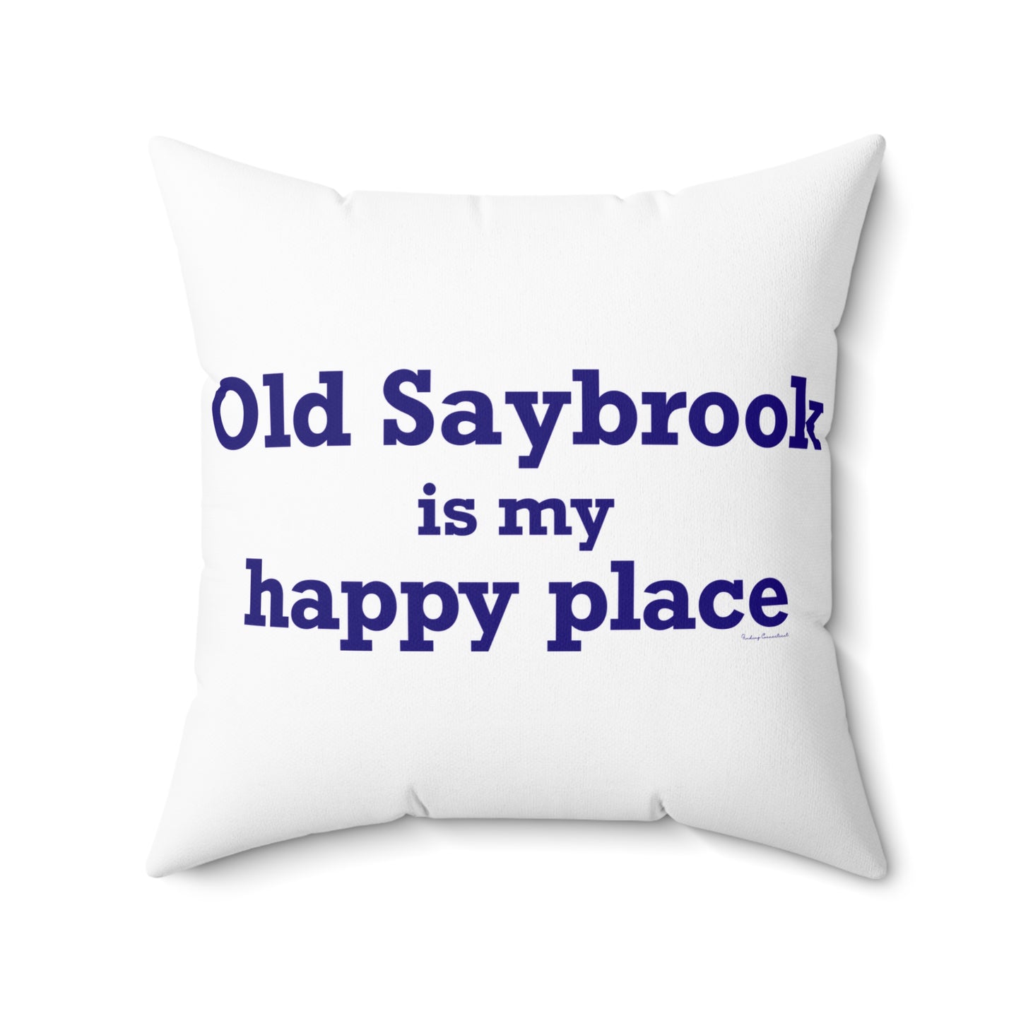 Old Saybrook is My Happy Place Spun Polyester Square Pillow