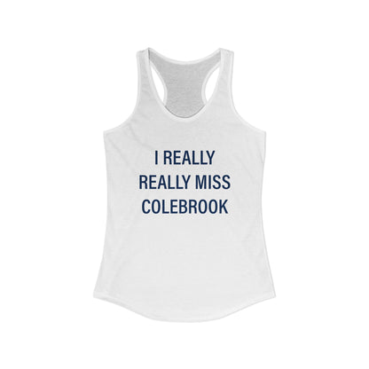 I Really Really Miss Colebrook Women's Ideal Racerback Tank Top