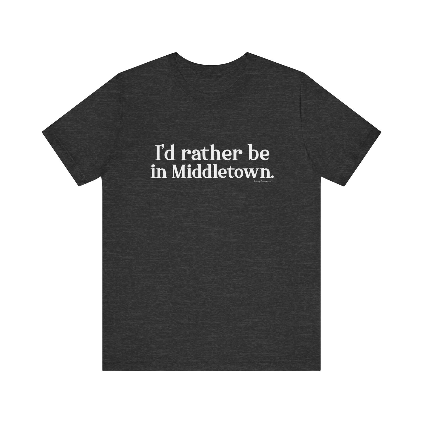 I'd rather be in Middletown. Unisex Jersey Short Sleeve Tee