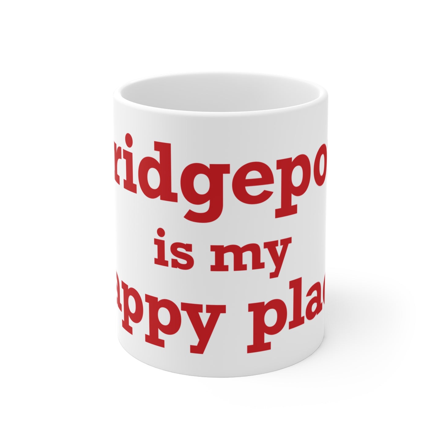 Bridgeport Is My Happy Place  Mug 11oz