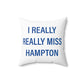 I Really Really Miss Hampton Spun Polyester Square Pillow