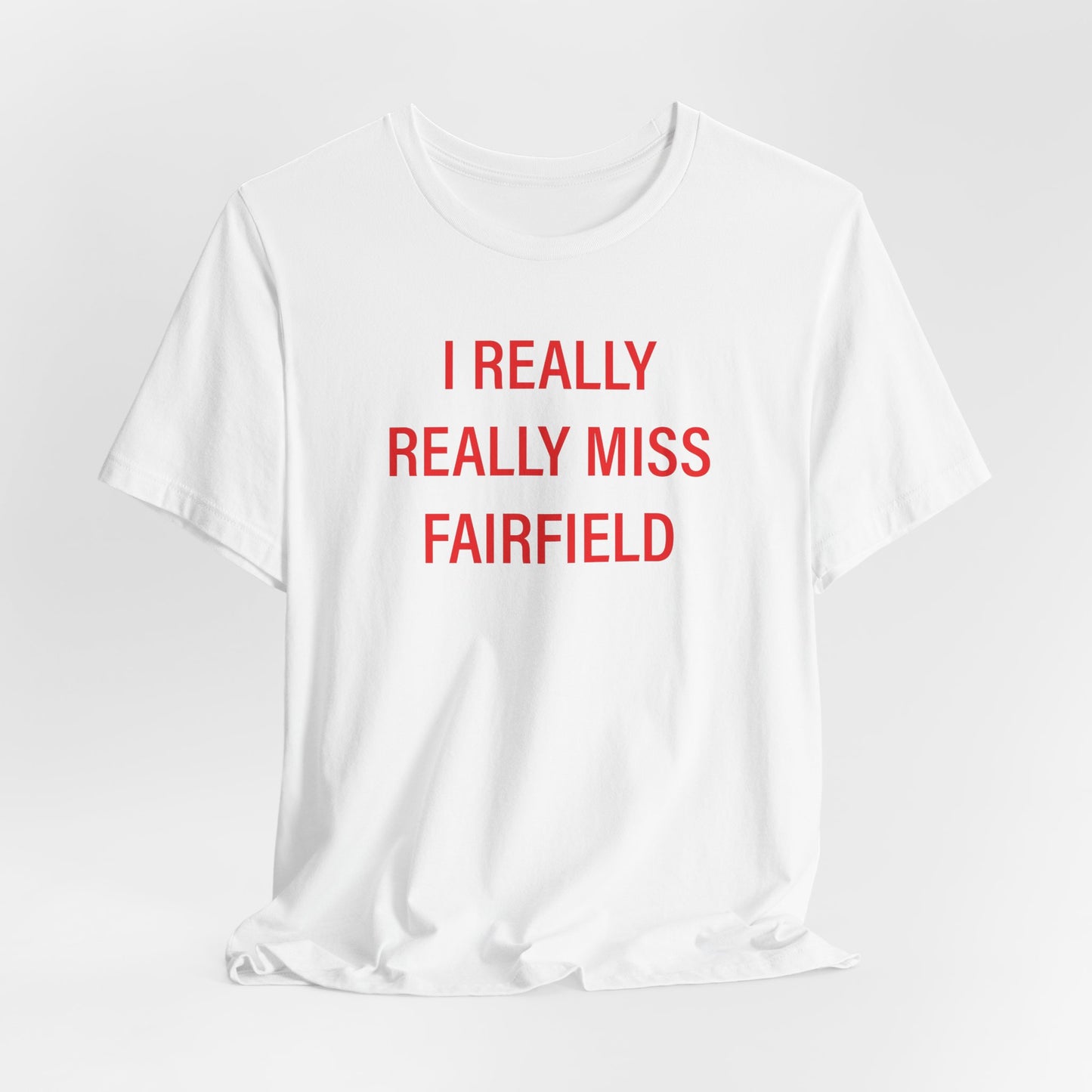 I Really Really Miss Fairfield Unisex Jersey Short Sleeve T-Shirt