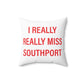 I Really Really Miss Southport Spun Polyester Square Pillow