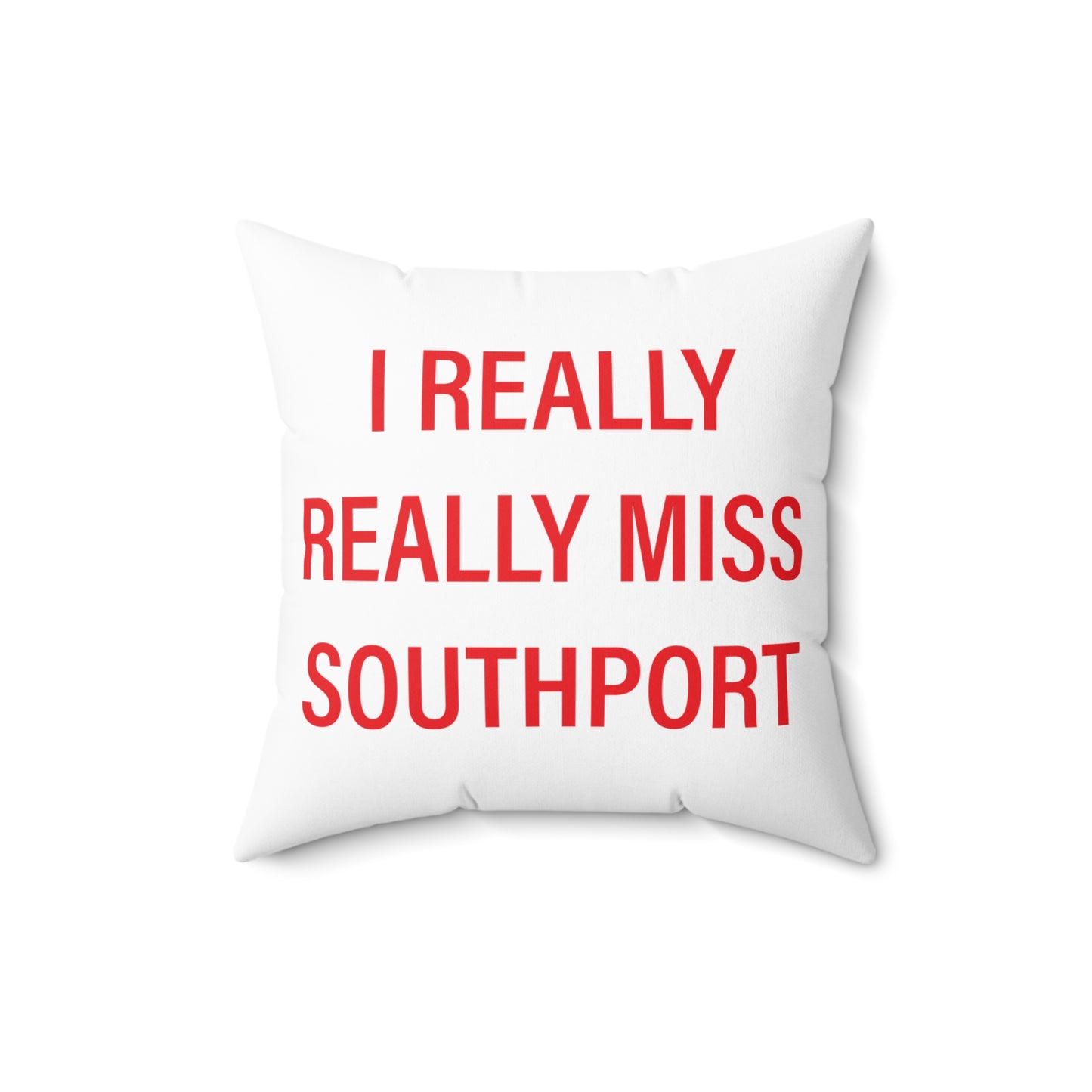 I Really Really Miss Southport Spun Polyester Square Pillow