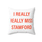 I Really Really Miss Stamford Spun Polyester Square Pillow